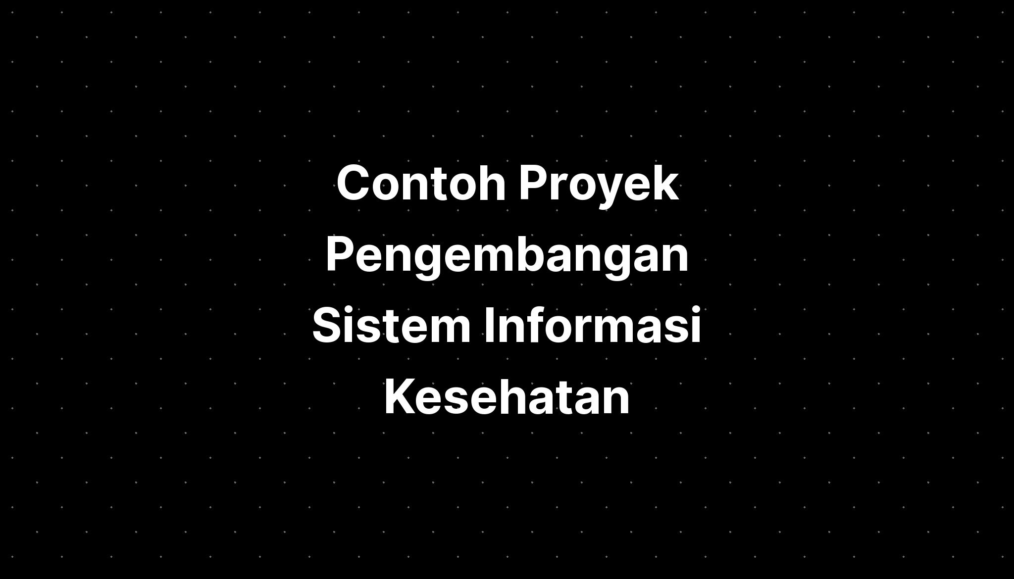 Contoh Proyek Pengembangan Sistem Informasi Kesehatan - IMAGESEE